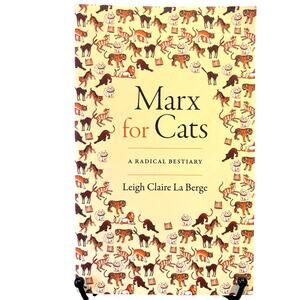 2023 Marx for Cats, A Radical Bestiary by Leagh Claire La Berge, Paperback